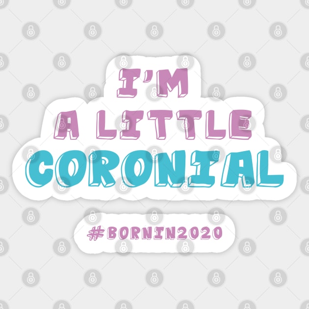 I'm A Little Coronial Born In 2020 Quarantine Sticker by roykhensin